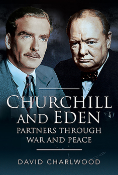 Hardcover Churchill and Eden: Partners Through War and Peace Book