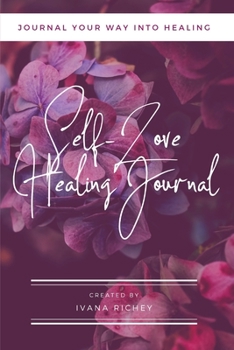 Paperback Self-Love Healing Journal: Journal Your Way Into Healing Book