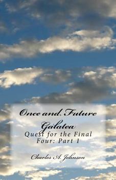 Paperback Once and Future Galatea: Quest for the Final Four: Part 1 Book