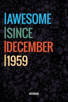 Awesome Since December 1959 Notebook: Vintage Lined Notebook / Journal Diary Gift, 120 Pages, 6x9, Soft Cover, Matte Finish For People Born In December 1959