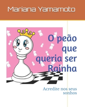 Paperback O peão que queria ser Rainha: Acredite nos seus sonhos [Portuguese] Book