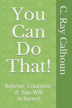 Paperback You Can Do That!: Believe, Conceive, & You Will Achieve! Book
