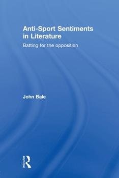 Paperback Anti-Sport Sentiments in Literature: Batting for the Opposition Book