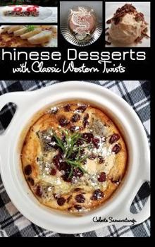 Hardcover Chinese Desserts: with Classic Western Twists Book