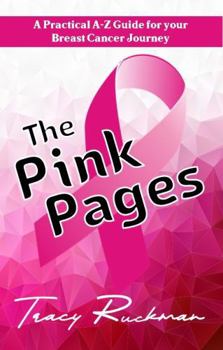 Paperback The Pink Pages: A Practical A-Z Guide for Your Breast Cancer Journey (Cancer Warriors Series) Book