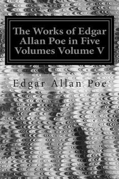 The Works of Edgar Allan Poe in Five Volumes Volume V: The Raven Edition