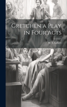 Hardcover Gretchen a Play in Four Acts Book