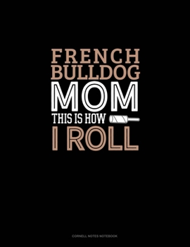 Paperback French Bulldog Mom This Is How I Roll: Cornell Notes Notebook Book