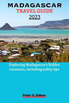 Paperback Madagascar Travel Guide 2023: Exploring Madagascar's hidden treasures, including safety tips Book