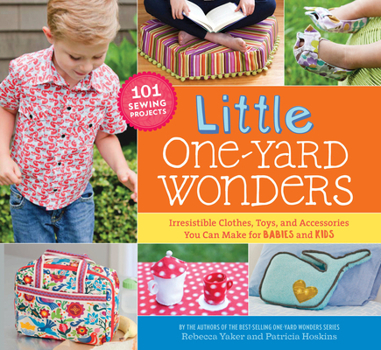 Spiral-bound Little One-Yard Wonders: Irresistible Clothes, Toys, and Accessories You Can Make for BABIES and KIDS [With Pattern(s)] Book