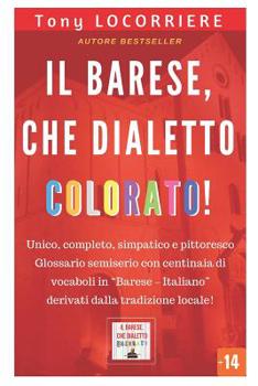 Paperback Il barese, che dialetto colorato!: Unico, completo e pittoresco glossario semiserio in lingua Barese - Italiano derivato dalla tradizione locale. [Italian] Book