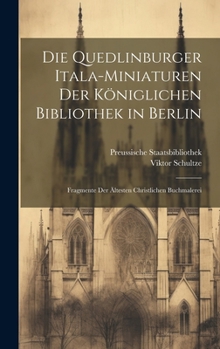 Hardcover Die Quedlinburger Itala-Miniaturen Der Königlichen Bibliothek in Berlin: Fragmente Der Ältesten Christlichen Buchmalerei [German] Book