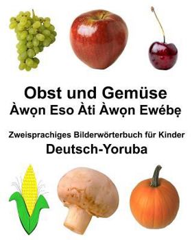 Deutsch-Yoruba Obst und Gemüse Zweisprachiges Bilderwörterbuch für Kinder (FreeBilingualBooks.com)