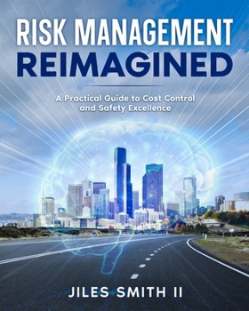 Paperback Risk Management Reimagined : A Practical Guide to Cost Control and Safety Excellence Book