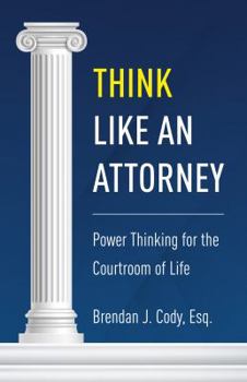 Paperback Think Like an Attorney: Power Thinking for the Courtroom of Life Book