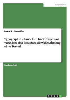 Paperback Typographie - Inwiefern beeinflusst und verändert eine Schriftart die Wahrnehmung eines Textes? [German] Book