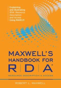 Paperback Maxwell's Handbook for RDA: Explaining and Illustrating RDA Book
