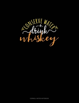 Paperback Conserve Water Drink Whiskey: Cornell Notes Notebook Book