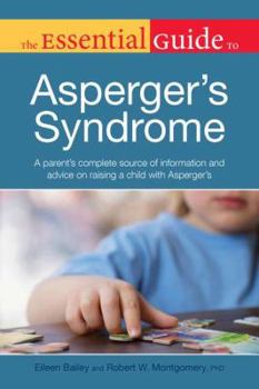 Paperback The Essential Guide to Asperger's Syndrome: A Parent S Complete Source of Information and Advice on Raising a Child with ASP Book