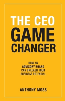 Paperback The CEO Game Changer: How an Advisory Board Can Unleash Your Business Potential Book