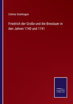 Paperback Friedrich der Große und die Breslauer in den Jahren 1740 und 1741 [German] Book