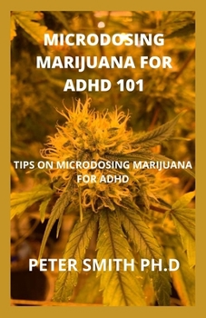 Paperback Microdosing Marijuana For ADHD 101: Tips On Microdosing Marijuana For ADHD Book
