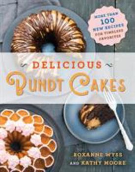 Paperback Delicious Bundt Cakes: More Than 100 New Recipes for Timeless Favorites Book