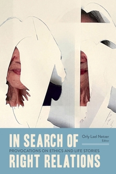 In Search of Right Relations: Provocations on Ethics and Life Stories