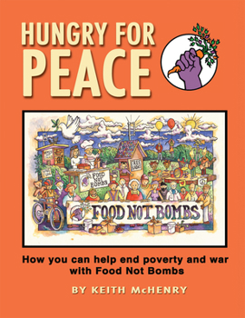 Paperback Hungry for Peace: How You Can Help End Poverty and War with Food Not Bombs Book