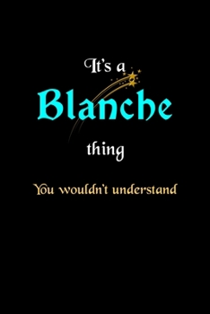 Paperback It's A Blanche Thing, You Wouldn't Understand: Personalized Notebook Journal With Name Blank Lined Customized Diary Logbook Gifts Book