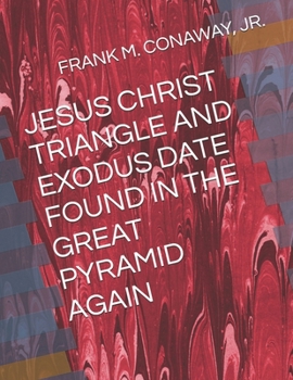 Paperback Jesus Christ Triangle and Exodus Date Found in the Great Pyramid Again Book
