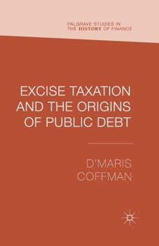 Excise Taxation and the Origins of Public Debt - Book  of the Palgrave Studies in the History of Finance