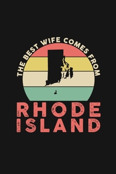 The Best Wife Comes From Rhode Island: Blank lined journal 100 page 6 x 9 Retro Birthday Gifts For Wife From Husband - Favorite US State Wedding ... her - Notebook to jot down ideas and notes