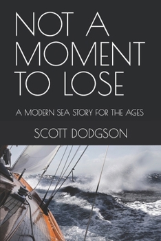 Paperback Not a Moment to Lose: A Modern Sea Story for the Ages a Novel Book