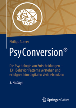 Paperback Psyconversion(r): Die Psychologie Von Entscheidungen - 131 Behavior Patterns Verstehen Und Erfolgreich Im Digitalen Vertrieb Nutzen [German] Book