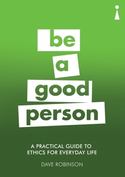 Paperback A Practical Guide to Ethics for Everyday Life: Be a Good Person Book