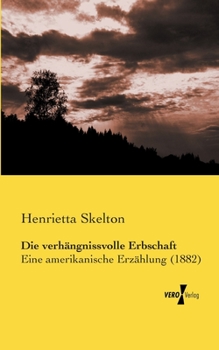 Paperback Die verhängnissvolle Erbschaft: Eine amerikanische Erzählung (1882) [German] Book