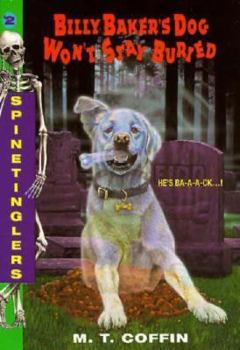 Billy Baker's Dog Won't Stay Buried (Spinetinglers, Book 2) - Book #2 of the Spinetinglers