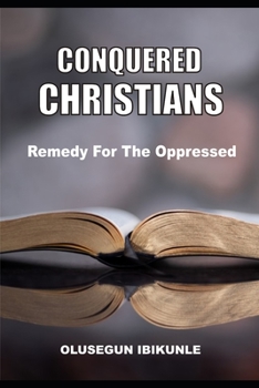 Paperback Conquered Christians: Remedy for the Oppressed Book