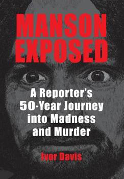 Hardcover Manson Exposed: A Reporter's 50-Year Journey into Madness and Murder Book