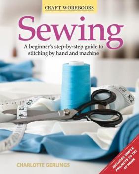 Paperback Sewing: A Beginner's Step-By-Step Guide to Stitching by Hand and Machine Book