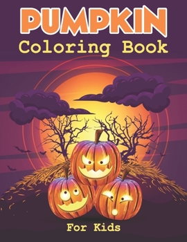 Paperback Pumpkin Coloring Book For Kids: 50 Pumpkin Coloring Pages For Kids Will Enjoy Found Inside Our Insect Coloring Book For Girls and Boys Book