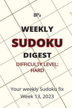 Paperback Bp's Weekly Sudoku Digest - Difficulty Hard - Week 13, 2023 Book