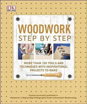 Paperback Woodwork Step by Step: More Than 100 Tools and Techniques with Inspirational Projects to Make Book