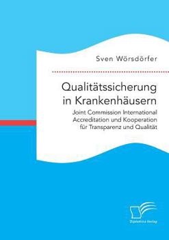 Qualitatssicherung in Krankenhausern. Joint Commission International Accreditation Und Kooperation Fur Transparenz Und Qualitat