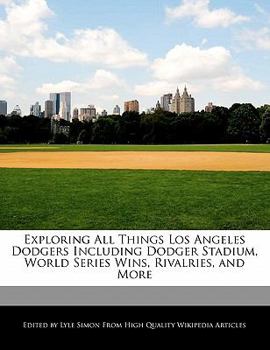 Paperback Exploring All Things Los Angeles Dodgers Including Dodger Stadium, World Series Wins, Rivalries, and More Book