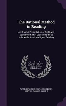 Hardcover The Rational Method in Reading: An Original Presentation of Sight and Sound Work That Leads Rapidly to Independent and Intelligent Reading Book