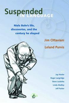 Paperback Suspended in Language: Niels Bohrs Life, Discoveries, and the Century He Shaped Book