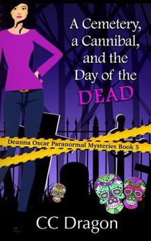 Paperback A Cemetery, A Cannibal, and the Day of the Dead: Deanna Oscar Paranormal Mystery 5 Book