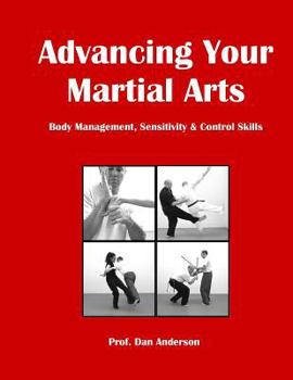 Paperback Advancing Your Martial Arts: Body Management, Sensitivity & Control Skills Book